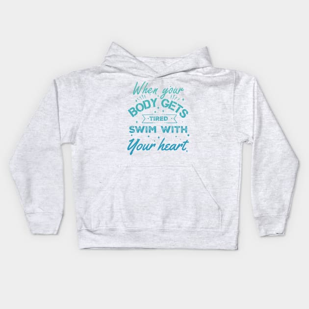 Swim with your heart - Swimming Quotes Kids Hoodie by Swimarts